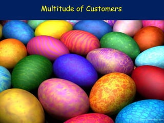Multitude of Customers
 