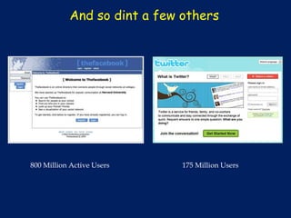 And so dint a few others




800 Million Active Users     175 Million Users
 