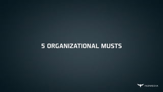 5 ORGANIZATIONAL MUSTS
 