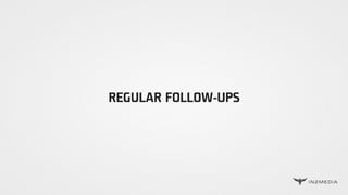 REGULAR FOLLOW-UPS
 