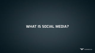 WHAT IS SOCIAL MEDIA?
 