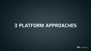 3 PLATFORM APPROACHES
 
