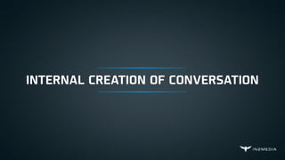 INTERNAL CREATION OF CONVERSATION
 