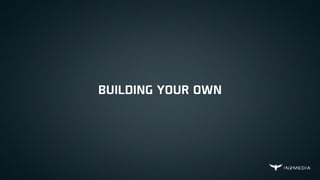 BUILDING YOUR OWN
 