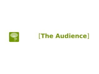 [The Audience]
 