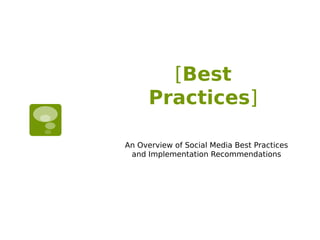 [Best
      Practices]

An Overview of Social Media Best Practices
 and Implementation Recommendations
 