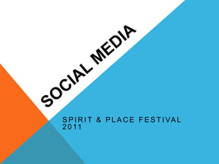 Social Media Spirit & Place Festival 2011 