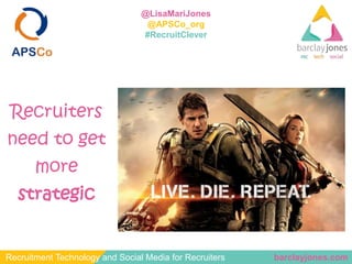 barclayjones.comRecruitment Technology and Social Media for Recruiters
@LisaMariJones
@APSCo_org
#RecruitClever
Recruiters...