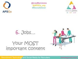 barclayjones.comRecruitment Technology and Social Media for Recruiters
@LisaMariJones
@APSCo_org
#RecruitClever
6. Jobs…
Y...