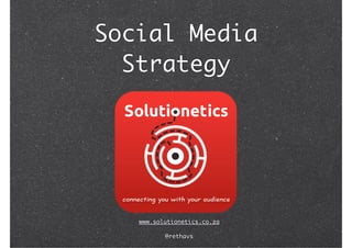 Social Media
  Strategy




   www.solutionetics.co.za

          @rethavs
 