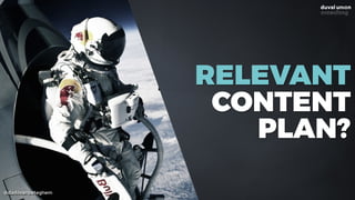 @dadovanpeteghem
RELEVANT
CONTENT
PLAN?
 