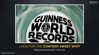 @dadovanpeteghem
LOOK FOR THE CONTENT SWEET SPOT
Disproportionately relevant
 