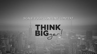 @dadovanpeteghem
SCALE YOUR CONTENT CONTEXT
 