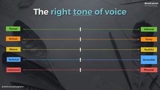 @dadovanpeteghem
The right tone of voice
Formal Informal
Serious
Mature
Technical
Institutional
Funny
Youthful
Accessible
Personal
 