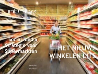 Social media Strategie voor Supermarkten Introductie HET NIEUWE WINKELEN LITE 