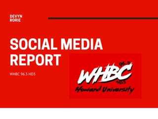 SOCIAL MEDIA
REPORT
WHBC 96.3 HD3
DEVYN 
RORIE
 