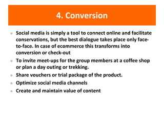 4. Conversion
◆ Social media is simply a tool to connect online and facilitate
conservations, but the best dialogue takes ...
