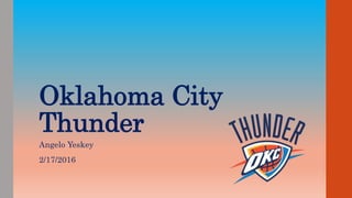 Oklahoma City
Thunder
Angelo Yeskey
2/17/2016
 