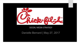 SOCIAL MEDIA STRATEGY
Danielle Bernard | May 27, 2017
 
