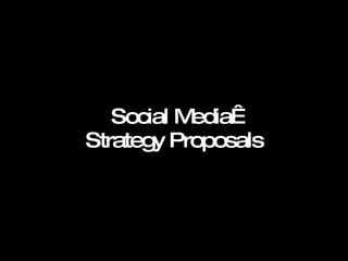 Social Media  Strategy Proposals 