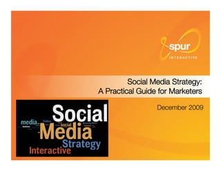 Social Media Strategy: !
A Practical Guide for Marketers

                  December 2009




                          1
 