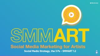 Social Media Strategy and The 3 P's - SMMART Class 3