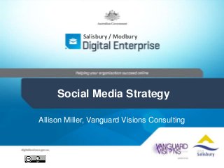 Salisbury / Modbury

Social Media Strategy
Allison Miller, Vanguard Visions Consulting

 