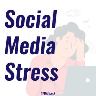 Social
Media
Stress
@BidhanX
 