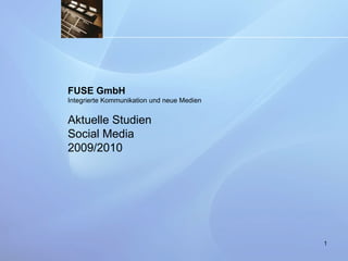 FUSE GmbH Integrierte Kommunikation und neue Medien Aktuelle Studien Social Media  2009/2010 