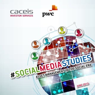 1
#SocialMediaStudies
Asset management in the social era
June 2013
 