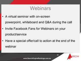 Webinars
• A virtual seminar with on-screen
  powerpoint, whiteboard and Q&A during the call

• Invite Facebook Fans for W...