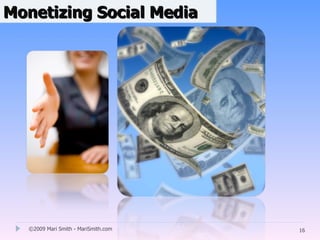 Monetizing Social Media




  ©2009 Mari Smith - MariSmith.com   16
 