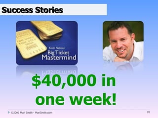 Success Stories




                 $40,000 in
                 one week!
  ©2009 Mari Smith - MariSmith.com   20
 