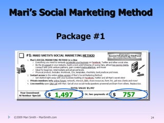 Mari’s Social Marketing Method

                                Package #1




                               1,497         757


 ©2009 Mari Smith - MariSmith.com                  24
 