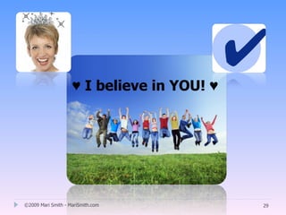 ♥ I believe in YOU! ♥




©2009 Mari Smith - MariSmith.com            29
 