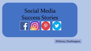 Social Media
Success Stories
Whitney Washington
 
