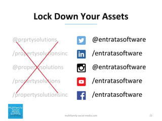 Lock Down Your Assets
multifamily-social-media.com 22
@entratasoftware
/entratasoftware
@entratasoftware
/entratasoftware
...