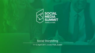 Social Storytelling
11-12 April 2017, Croke Park, Dublin
 