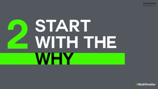 @NickVinckier
START 
WITH THE
WHY
2
 
