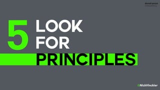 @NickVinckier
LOOK
FOR
PRINCIPLES
5
 