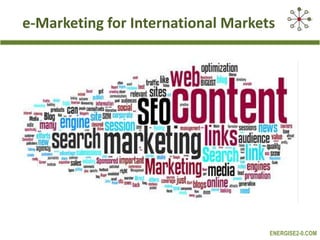 e-Marketing for International Markets

ENERGISE2-0.COM

 