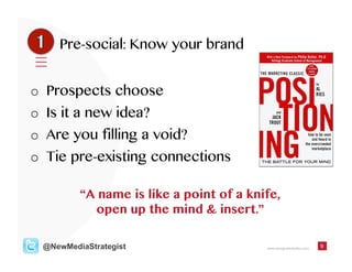www.designatededitor.com 9@NewMediaStrategist
Pre-social: Know your brand
o  Prospects choose
o  Is it a new idea?
o  Are ...