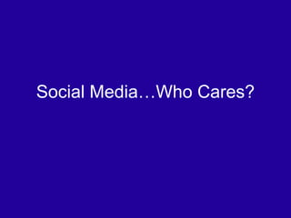 Social Media…Who Cares? 