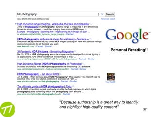 Personal Branding!!




"Because authorship is a great way to identify
and highlight high-quality content."
                                                 37
 