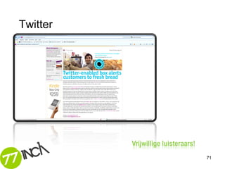 Twitter




          Vrijwillige luisteraars!
                                     71
 