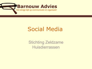 Social Media
Stichting Zeldzame
Huisdierrassen
 