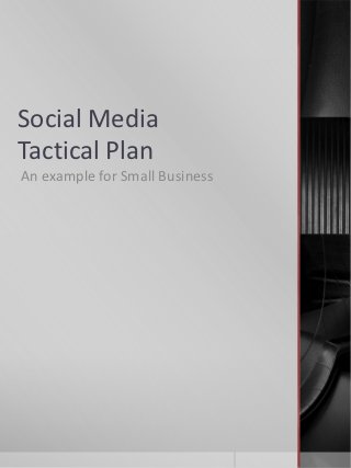 Social Media
Tactical Plan
An example for Small Business
 