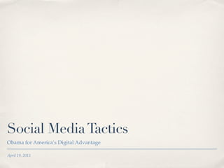 April 19, 2013
Social MediaTactics
Obama for America’s Digital Advantage
 