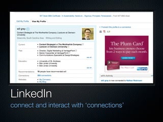 LinkedIn
connect and interact with ‘connections’
 
