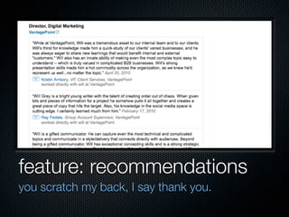 feature: recommendations
you scratch my back, I say thank you.
 